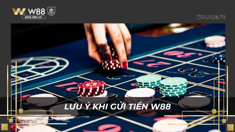 Gửi Tiền W88: Quy Trình Đơn Giản, An Toàn và Nhanh Chóng 4 Những lưu ý giúp quá trình gửi tiền W88 ổn định hơn