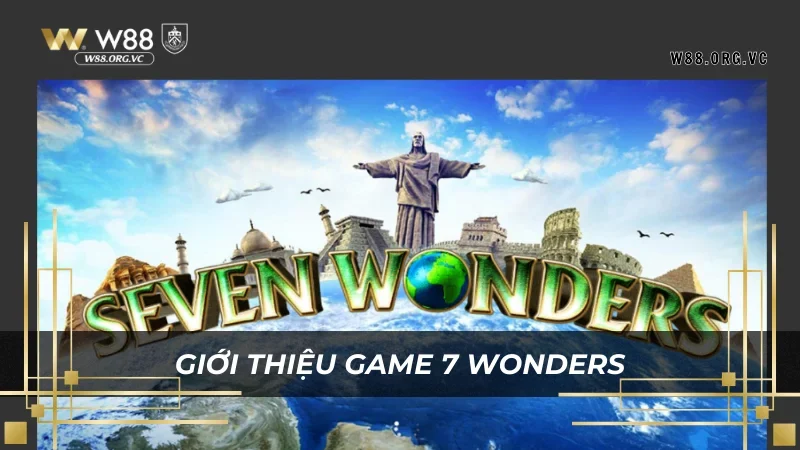 7 Wonders W88 – Trò Chơi Với Cơ Hội Nhận Thưởng Lớn Nhất 1 Bộ môn này tại W88 sở hữu nhiều điểm lôi cuốn