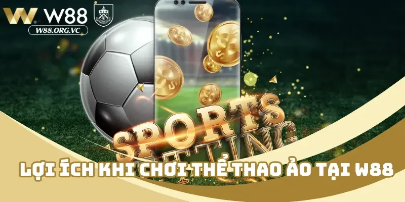 Thể Thao Ảo W88 Là Gì? Phổ Biến Cách Thức Chơi Từ A–Z 2 Lợi ích khi chơi thể thao ảo tại W88