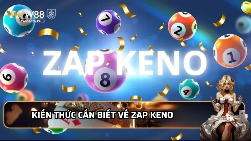 Chơi Zap Keno - Chinh Phục Giải Độc Đắc Chỉ Với 3 Bí Kíp 1 Kiến thức cần biết về Zap Keno