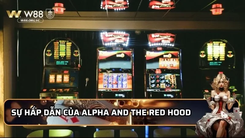 Chinh Phục Alpha And The Red Hood - Slot Game Hot Nhất 2026 1 Sự hấp dẫn của Alpha and the Red Hood